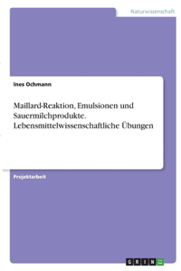 Maillard-Reaktion, Emulsionen und Sauermilchprodukte. Lebensmittelwissenschaftliche Übungen