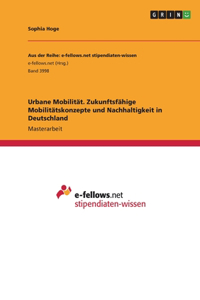 Urbane Mobilität. Zukunftsfähige Mobilitätskonzepte und Nachhaltigkeit in Deutschland