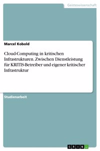 Cloud-Computing in kritischen Infrastrukturen. Zwischen Dienstleistung für KRITIS-Betreiber und eigener kritischer Infrastruktur