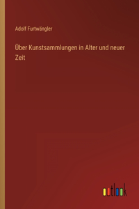 Über Kunstsammlungen in Alter und neuer Zeit