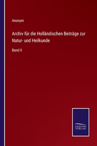 Archiv für die Holländischen Beiträge zur Natur- und Heilkunde