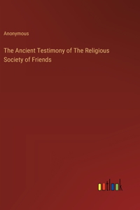 Ancient Testimony of The Religious Society of Friends