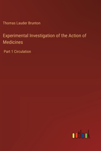 Experimental Investigation of the Action of Medicines