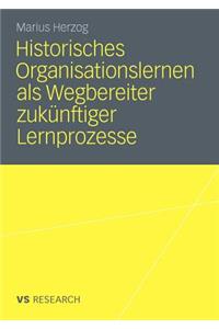 Historisches Organisationslernen ALS Wegbereiter Zukünftiger Lernprozesse