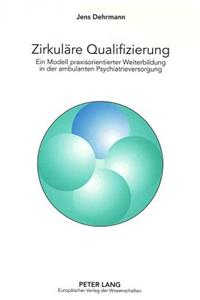Zirkulaere Qualifizierung: Ein Modell Praxisorientierter Weiterbildung in Der Ambulanten Psychiatrieversorgung