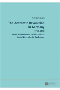 Aesthetic Revolution in Germany: 1750-1950 - From Winckelmann to Nietzsche - from Nietzsche to Beckmann