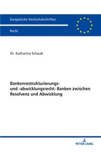 Bankenrestrukturierungs- Und -Abwicklungsrecht: Banken Zwischen Resolvenz Und Abwicklung