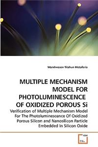 MULTIPLE MECHANISM MODEL FOR PHOTOLUMINESCENCE OF OXIDIZED POROUS Si