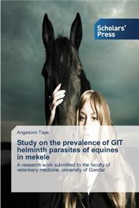 Study on the prevalence of GIT helminth parasites of equines in mekele