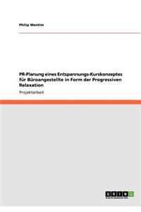 PR-Planung eines Entspannungs-Kurskonzeptes für Büroangestellte in Form der Progressiven Relaxation