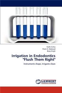 Irrigation in Endodontics "Flush Them Right"