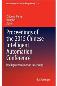 Proceedings of the 2015 Chinese Intelligent Automation Conference