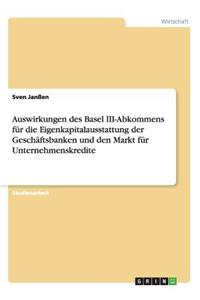 Auswirkungen des Basel III-Abkommens für die Eigenkapitalausstattung der Geschäftsbanken und den Markt für Unternehmenskredite