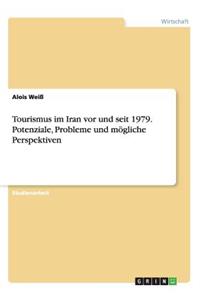 Tourismus im Iran vor und seit 1979. Potenziale, Probleme und mögliche Perspektiven