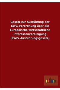 Gesetz zur Ausführung der EWG-Verordnung über die Europäische wirtschaftliche Interessenvereinigung (EWIV-Ausführungsgesetz)