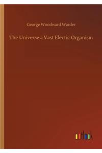 The Universe a Vast Electic Organism