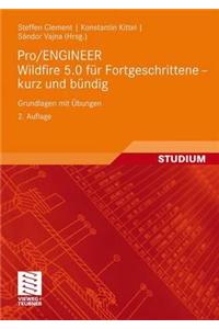 Pro/ENGINEER Wildfire 5.0 fur Fortgeschrittene - kurz und bundig