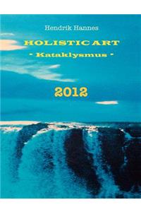 2012 - Holistic Art - Kataklysmus