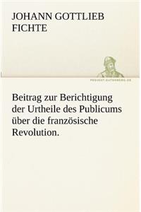 Beitrag zur Berichtigung der Urtheile des Publicums über die französische Revolution.