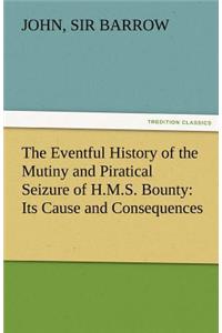 Eventful History of the Mutiny and Piratical Seizure of H.M.S. Bounty