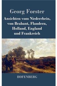 Ansichten vom Niederrhein, von Brabant, Flandern, Holland, England und Frankreich