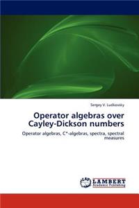 Operator algebras over Cayley-Dickson numbers