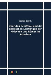 Über den Schiffbau und die nautischen Leistungen der Griechen und Römer im Altertum