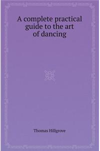 A Complete Practical Guide to the Art of Dancing