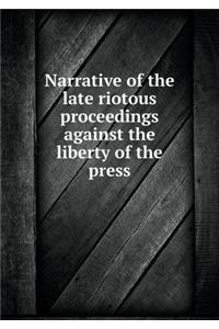 Narrative of the late riotous proceedings against the liberty of the press