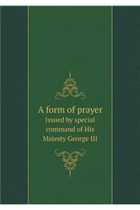 A Form of Prayer Issued by Special Command of His Majesty George III