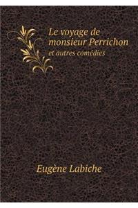 Le Voyage de Monsieur Perrichon Et Autres Comédies