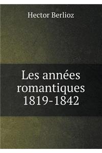 Les Années Romantiques 1819-1842
