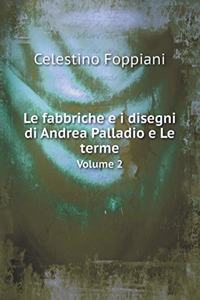 Le fabbriche e i disegni di Andrea Palladio e Le terme Volume 2