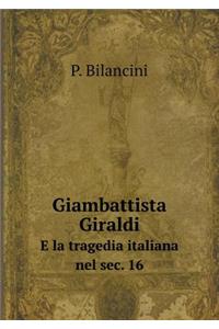 Giambattista Giraldi E La Tragedia Italiana Nel Sec. 16