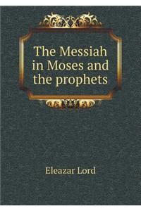 The Messiah in Moses and the prophets