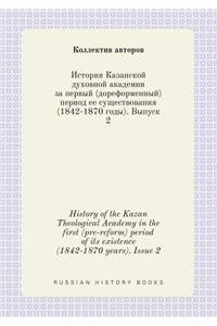 History of the Kazan Theological Academy in the first (pre-reform) period of its existence (1842-1870 years). Issue 2