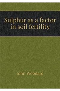 Sulphur as a Factor in Soil Fertility