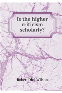 Is the Higher Criticism Scholarly?