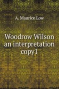Woodrow Wilson an interpretation