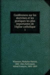 Conferences sur les doctrines et les pratiques les plus importantes de l'eglise catholique