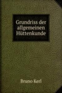 Grundriss der allgemeinen Huttenkunde