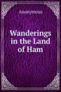 Wanderings in the Land of Ham