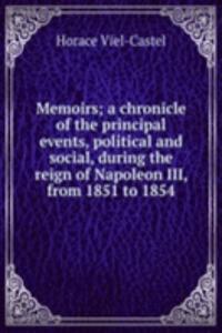 Memoirs; a chronicle of the principal events, political and social, during the reign of Napoleon III, from 1851 to 1854