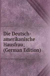 Die Deutsch-amerikanische Hausfrau; (German Edition)