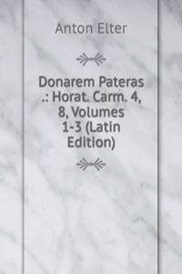 Donarem Pateras .: Horat. Carm. 4, 8, Volumes 1-3 (Latin Edition)