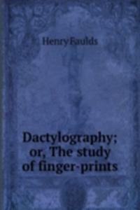 Dactylography; or, The study of finger-prints