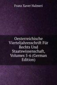 Oesterreichische Vierteljahresschrift Fur Rechts Und Staatswissenschaft, Volumes 5-6 (German Edition)
