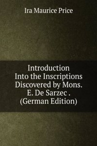 Introduction Into the Inscriptions Discovered by Mons. E. De Sarzec . (German Edition)