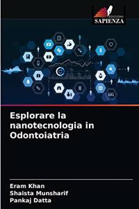 Esplorare la nanotecnologia in Odontoiatria