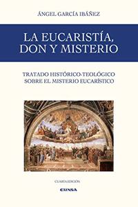 La Eucaristia, don y misterio: Tratado historico-teologico sobre el misterio de la Eucaristia